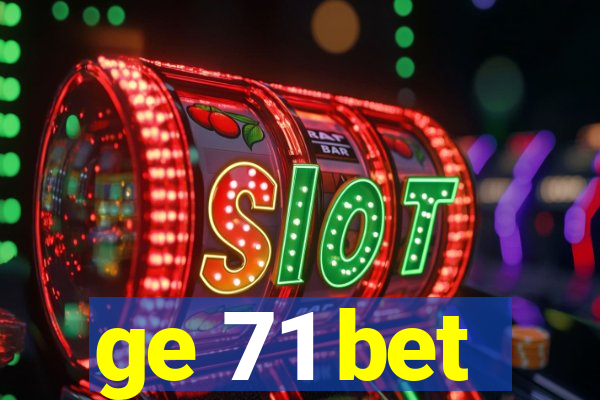 ge 71 bet
